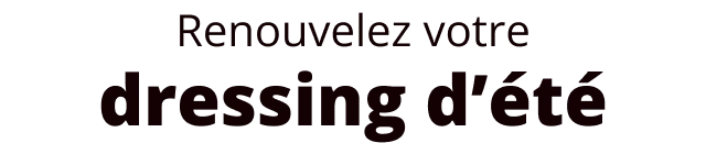 Renouvelez votre dressing d’été