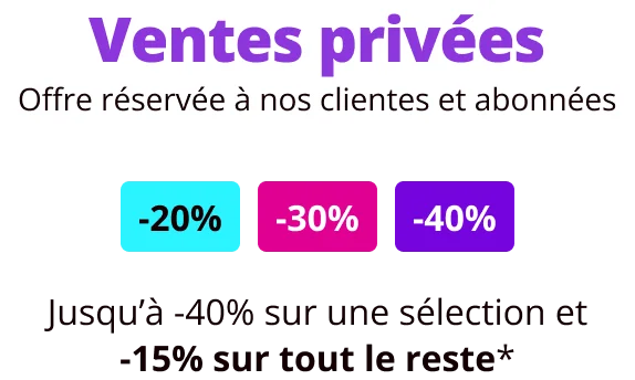 Offre réservée à nos clientes et abonnées: Nos Ventes Privées