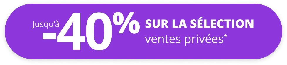 Jusqu’à -40% sur la sélection ventes privées