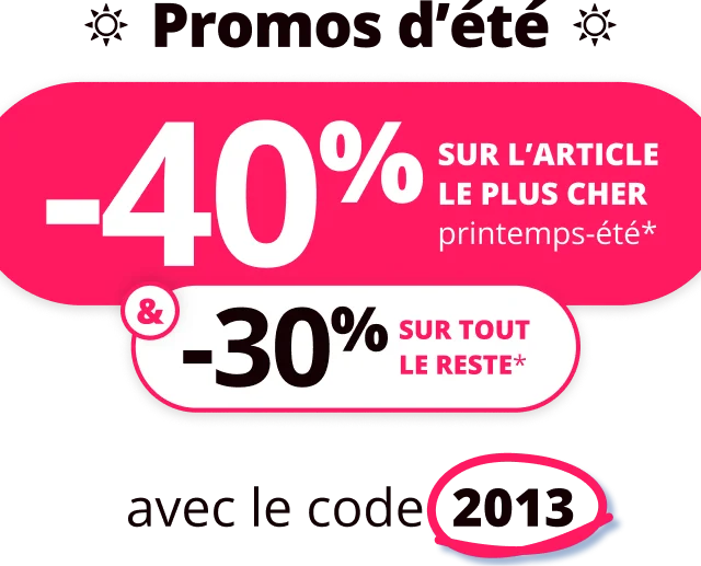 -40% sur l'article le plus cher printemps-été* & -30% sur tout le reste* avec le code 2013