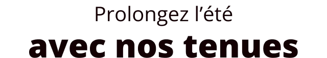 Prolongez l'été avec nos tenues