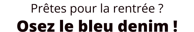 Prêtes pour la rentrée ? Osez le bleu denim !