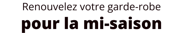 Renouvelez votre garde-robe pour la mi-saison
